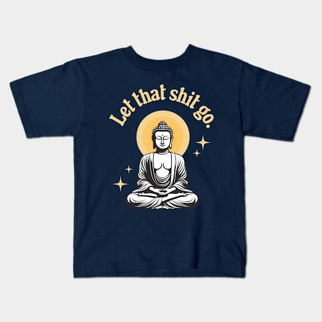 Let That Shit Go Kids T-Shirt by Three Meat Curry